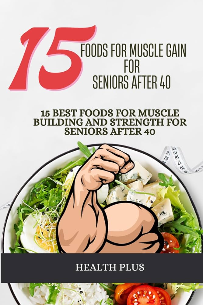 What Foods Build Muscle In Seniors?